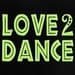 Love 2 Dance
